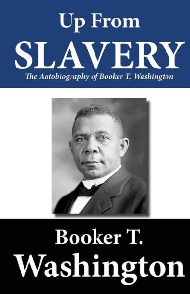 Cover for Booker T Washington · Up from Slavery: the Autobiography of Booker T. Washington (Pocketbok) (2012)