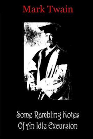 Some Rambling Notes of an Idle Excursion - Mark Twain - Books - Createspace - 9781481819350 - December 26, 2012