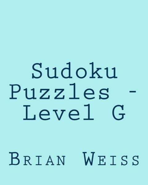 Cover for Weiss, Brian, Md · Sudoku Puzzles - Level G: 80 Easy to Read, Large Print Sudoku Puzzles (Taschenbuch) (2013)