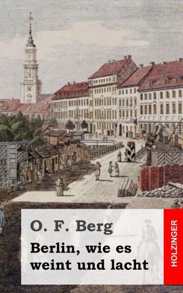 Cover for O. F. Berg · Berlin, Wie Es Weint Und Lacht (Paperback Book) [German edition] (2013)