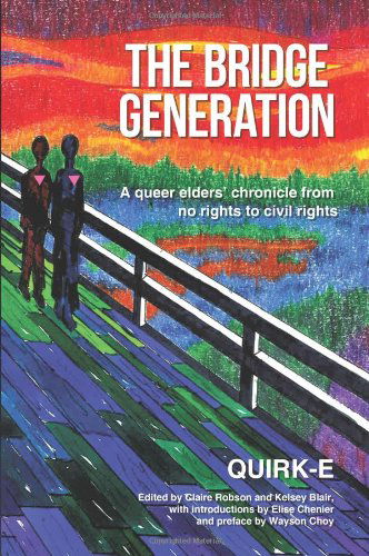 Cover for Quirk-e Kollective · The Bridge Generation: a Queer Elders' Chronicle from No Rights to Civil Rights (Paperback Book) (2014)