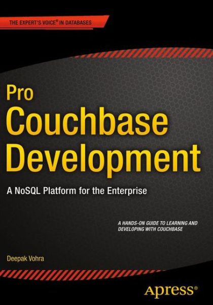Pro Couchbase Development: A NoSQL Platform for the Enterprise - Deepak Vohra - Bøger - APress - 9781484214350 - 3. august 2015