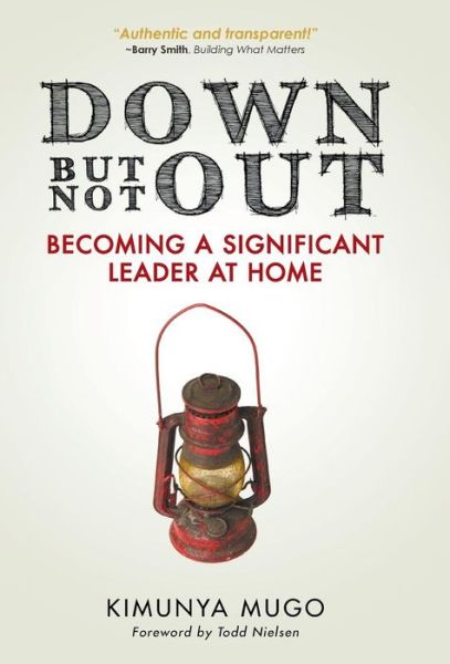 Cover for Kimunya Mugo · Down but Not Out: Becoming a Significant Leader at Home (Innbunden bok) (2013)