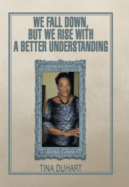 Cover for Tina Duhart Duhart · We Fall Down, but We Rise with a Better Understanding (Hardcover Book) (2014)