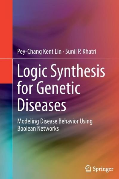 Cover for Pey-Chang Kent Lin · Logic Synthesis for Genetic Diseases: Modeling Disease Behavior Using Boolean Networks (Paperback Bog) [Softcover reprint of the original 1st ed. 2014 edition] (2016)