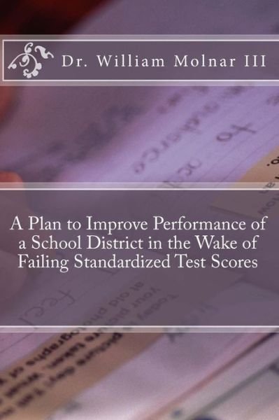 Cover for Molnar, William, III · A Plan to Improve Performance of a School District in the Wake of Failing Standardized Test Scores (Paperback Book) (2013)