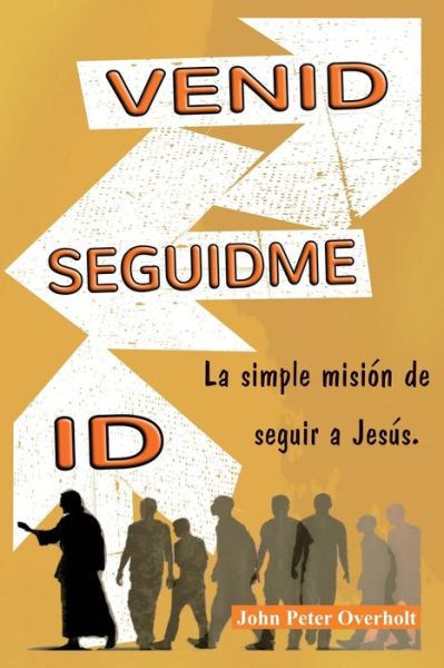 Cover for Rev John Peter Overholt · Venid - Seguidme - Id: La Simple Mision De Seguir a Jesus. (Paperback Book) (2014)