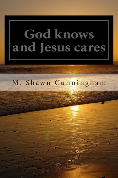 Cover for M Shawn Cunningham · God Knows and Jesus Cares (Paperback Book) (2014)