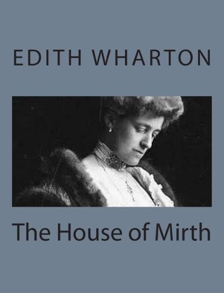 The House of Mirth - Edith Wharton - Kirjat - Createspace - 9781497564350 - sunnuntai 6. huhtikuuta 2014