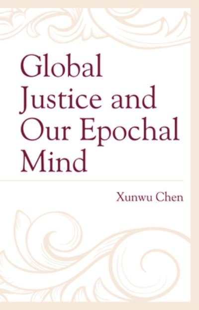 Cover for Xunwu Chen · Global Justice and Our Epochal Mind (Paperback Book) (2021)