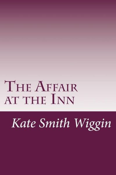 Cover for Kate Douglas Smith Wiggin · The Affair at the Inn (Paperback Book) (2014)