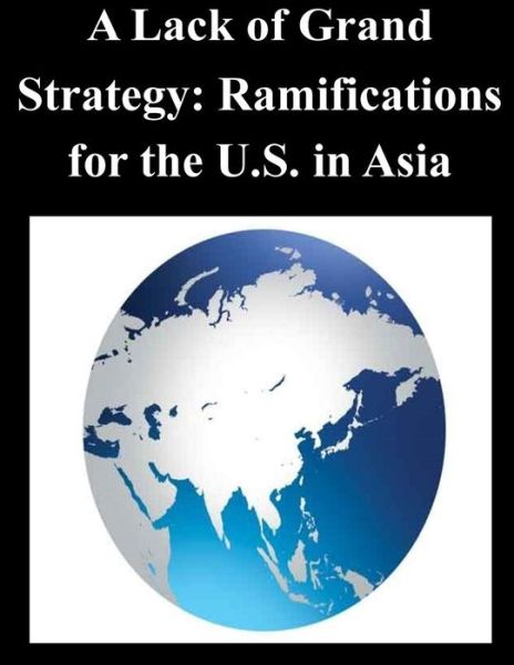 Cover for Joint Forces Staff College · A Lack of Grand Strategy: Ramifications for the U.s. in Asia (Taschenbuch) (2014)
