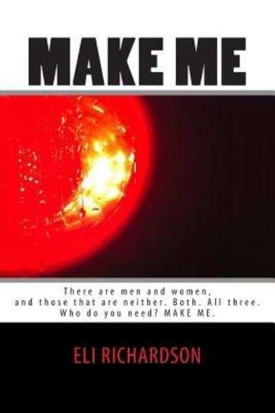 Make Me - Eli Richardson - Książki - Createspace Independent Publishing Platf - 9781500804350 - 10 sierpnia 2014