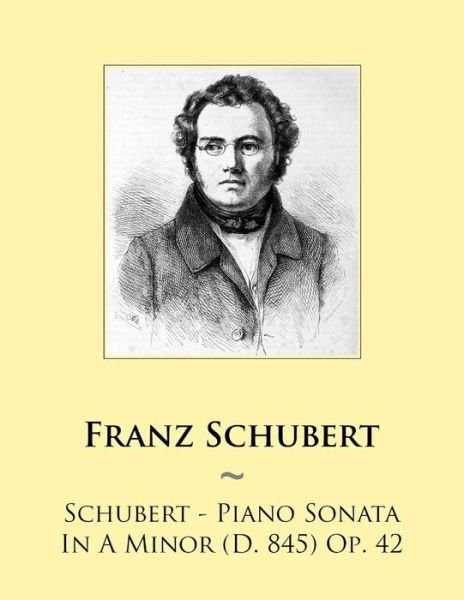 Cover for Franz Schubert · Schubert - Piano Sonata in a Minor (D. 845) Op. 42 (Paperback Bog) (2014)