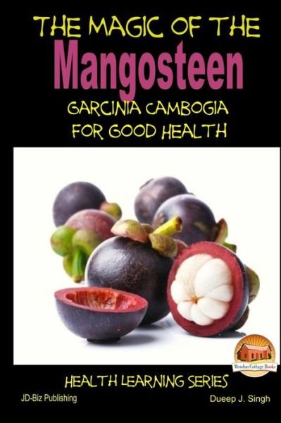 Cover for Dueep J Singh · The Magic of the Mangosteen - Garcinia Cambogia for Good Health (Paperback Bog) (2014)