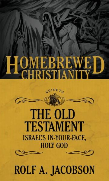 Cover for Rolf A. Jacobson · The Homebrewed Christianity Guide to the Old Testament: Israel's In-Your-Face, Holy God - Homebrewed Christianity (Taschenbuch) (2018)