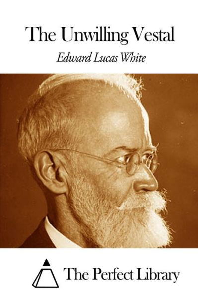 Cover for Edward Lucas White · The Unwilling Vestal (Paperback Book) (2015)