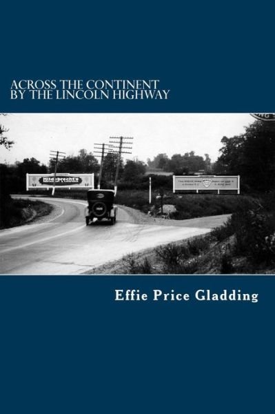 Across the Continent by the Lincoln Highway - Effie Price Gladding - Böcker - Createspace - 9781508840350 - 12 mars 2015