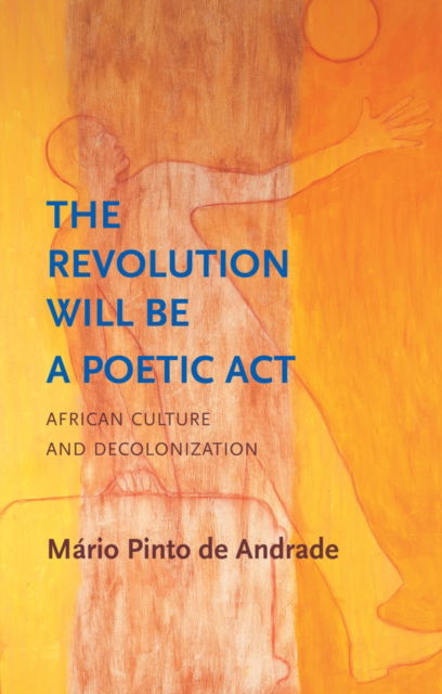 M¿rio Pinto de Andrade · The Revolution Will Be a Poetic Act: African Culture and Decolonization - Critical South (Paperback Book) (2024)