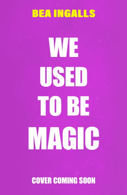 Cover for Bea Ingalls · We Used To Be Magic (Taschenbuch) (2025)