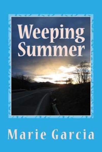 Weeping Summer - Marie Garcia - Books - Createspace Independent Publishing Platf - 9781511509350 - March 31, 2015