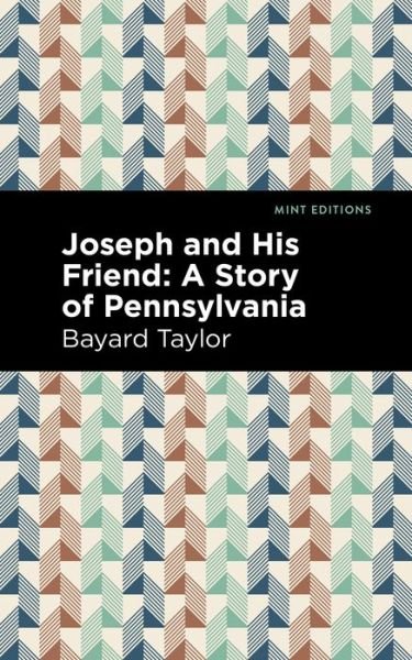 Joseph and His Friend: A Story of Pennslyvania - Mint Editions - Bayard Taylor - Books - Graphic Arts Books - 9781513295350 - June 10, 2021