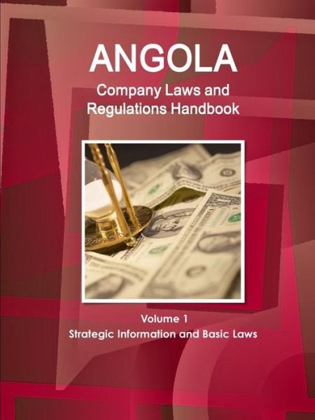 Angola Company Laws and Regulations Handbook Volume 1 Strategic Information and Basic Laws - Ibp Inc - Bøker - IBP USA - 9781514508350 - 16. mai 2017