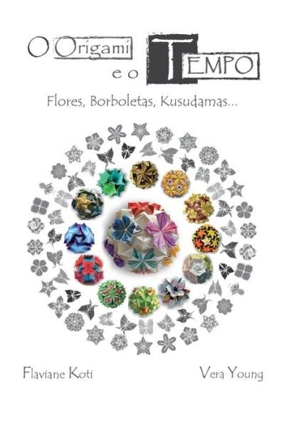 Cover for F Koti · O Origami E O Tempo: Flores, Borboletas, Kusudamas... (Paperback Book) (2015)
