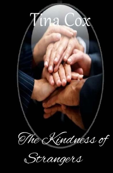 The Kindness of Strangers - Tina Cox - Bücher - Createspace Independent Publishing Platf - 9781515329350 - 10. August 2015
