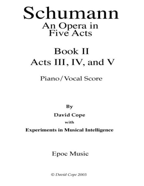 Cover for David Cope · Schumann (An Opera in Five Acts) Piano / Vocal Score - Book 1i (Taschenbuch) (2015)