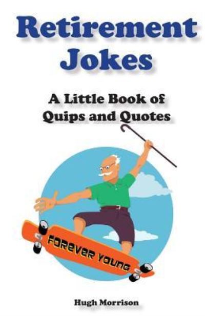 Retirement Jokes - Hugh Morrison - Books - Createspace Independent Publishing Platf - 9781519206350 - November 9, 2015