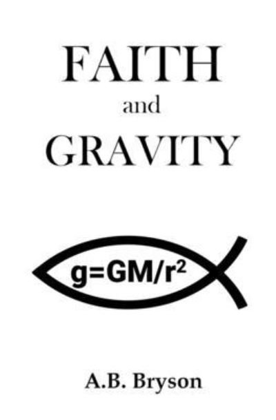 Cover for A B Bryson · Faith and Gravity (Pocketbok) (2015)