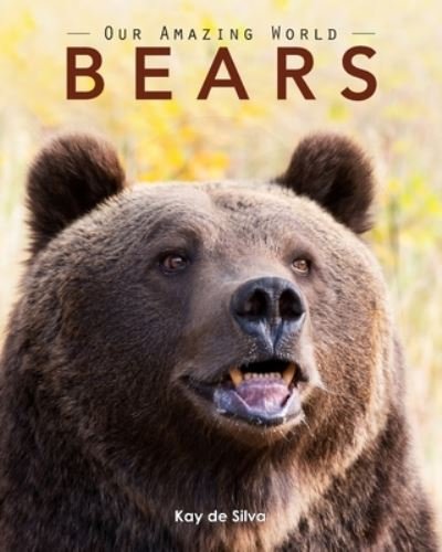 Cover for Kay de Silva · Bears Amazing Pictures &amp; Fun Facts on Animals in Nature (Paperback Book) (2016)