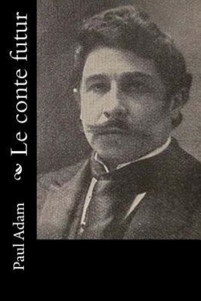 Cover for Paul Adam · Le conte futur (Paperback Book) (2016)