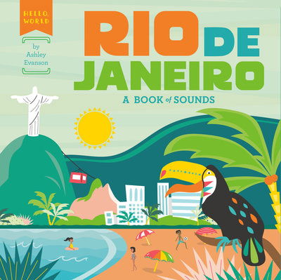 Cover for Ashley Evanson · Rio de Janeiro: A Book of Sounds - Hello, World (Board book) (2019)