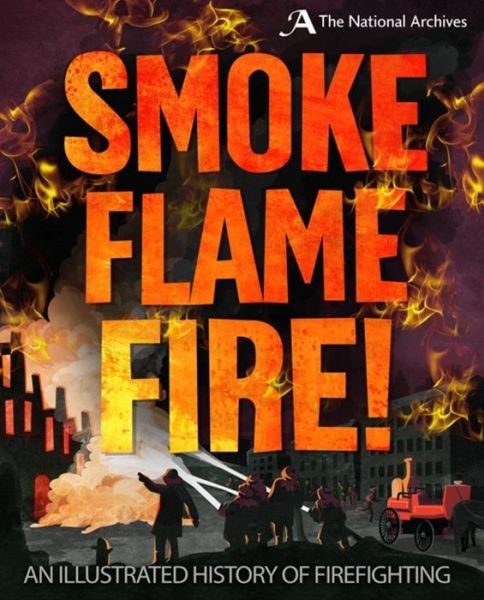 Cover for Roy Apps · Smoke, Flame, Fire!: A History of Firefighting (Paperback Book) (2018)