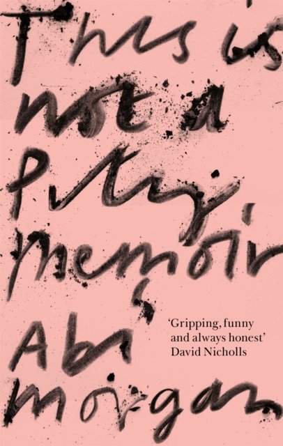 Cover for Abi Morgan · This is Not a Pity Memoir: The heartbreaking and life-affirming bestseller from the creator of ERIC (Taschenbuch) (2023)