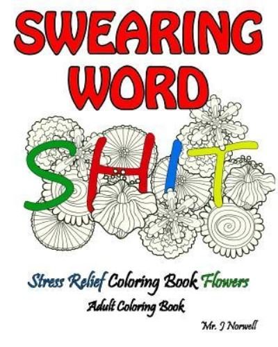 Cover for Swearing Word Adult Coloring Book · Swearing Word Adult Coloring Book Stress Relief Coloring Book Flowers (Taschenbuch) (2016)