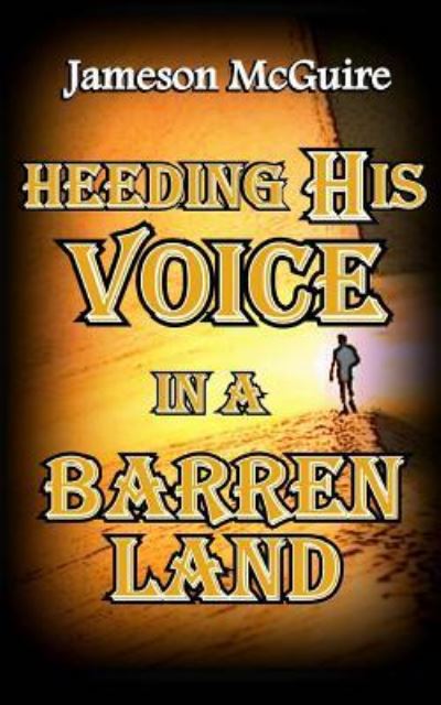 Cover for Jameson McGuire · Heeding His Voice in a Barren Land (Paperback Book) (2016)