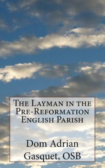 Cover for Dom Adrian Gasquet Osb · The Layman in the Pre-Reformation English Parish (Pocketbok) (2016)
