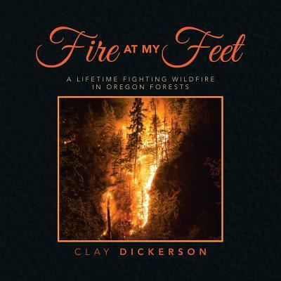 Cover for Clay Dickerson · Fire at My Feet (Pocketbok) (2018)