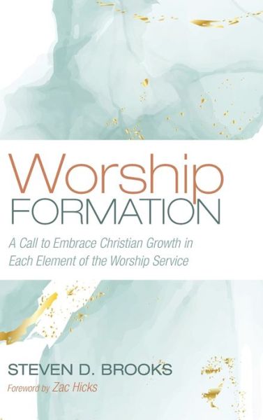 Cover for Steven D Brooks · Worship Formation: A Call to Embrace Christian Growth in Each Element of the Worship Service (Gebundenes Buch) (2020)