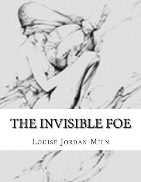 Cover for Louise Jordan Miln · The Invisible Foe (Pocketbok) (2016)