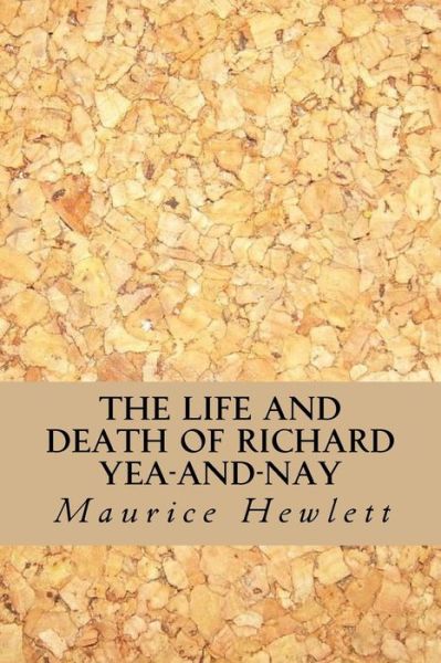 Cover for Maurice Hewlett · The Life And Death of Richard Yea-And-Nay (Paperback Book) (2016)