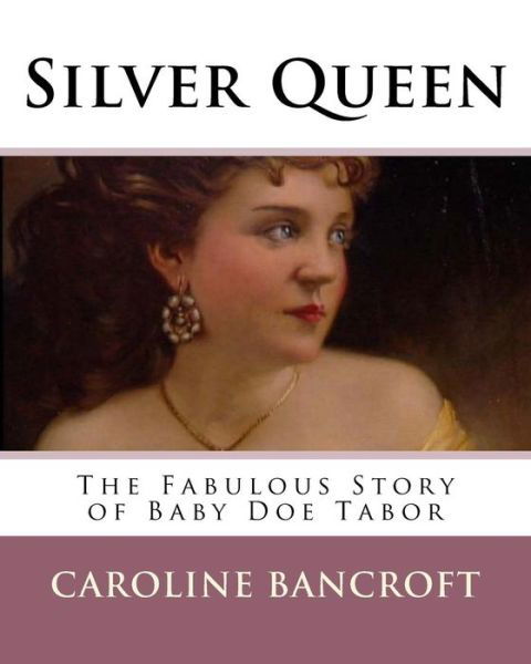 Cover for Ms Caroline Bancroft · Silver Queen The Fabulous Story of Baby Doe Tabor (Paperback Bog) (1950)