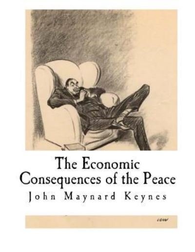 The Economic Consequences of the Peace - John Maynard Keynes - Bøger - Createspace Independent Publishing Platf - 9781537266350 - 24. august 2016