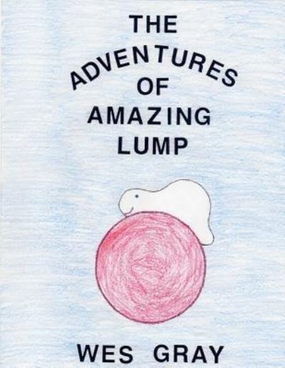 Cover for Wes Gray · The Adventures of Amazing Lump (Paperback Book) (2016)