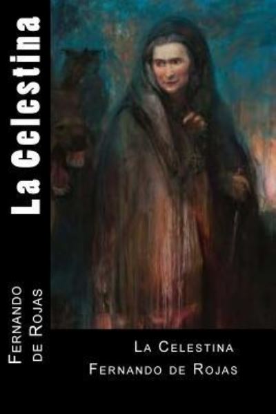 La Celestina - Fernando de Rojas - Książki - Createspace Independent Publishing Platf - 9781539460350 - 11 października 2016