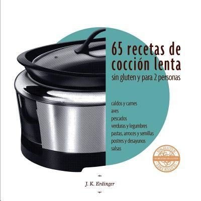 Cover for J K Erdinger · 65 Recetas de coccion lenta SIN GLUTEN (Paperback Book) (2016)