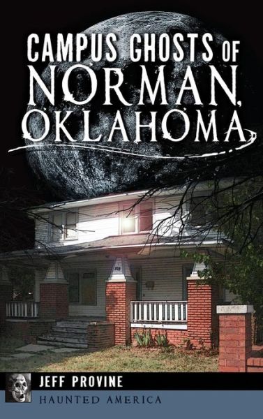 Cover for Jeff Provine · Campus Ghosts of Norman, Oklahoma (Hardcover Book) (2013)